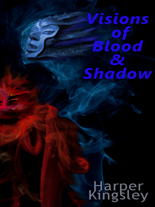 Title details for Visions of Blood & Shadow by Harper Kingsley - Available